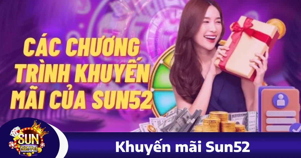 Sun52 34 Khuyến Mãi Đặc Biệt Tại sun52 – Cơ Hội Nhận Thưởng Hấp Dẫn Mỗi Ngày